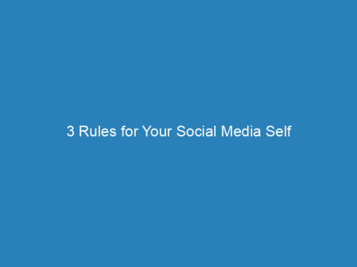 3 Rules for Your Social Media Self