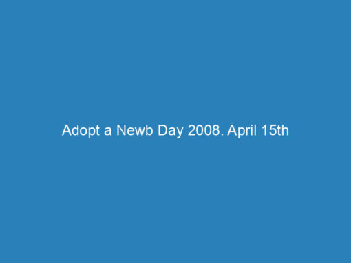 Adopt a Newb Day 2008. April 15th