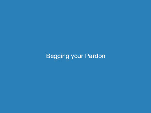 Begging your Pardon
