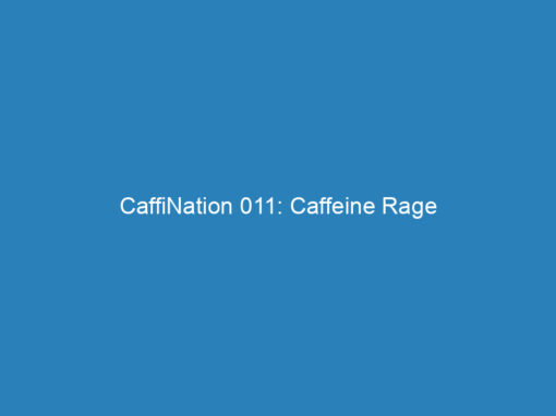 CaffiNation 011: Caffeine Rage