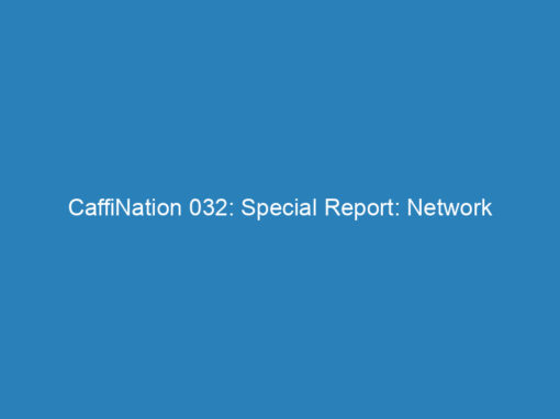 CaffiNation 032: Special Report: Network Nuetrality