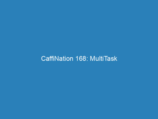 CaffiNation 168: MultiTask