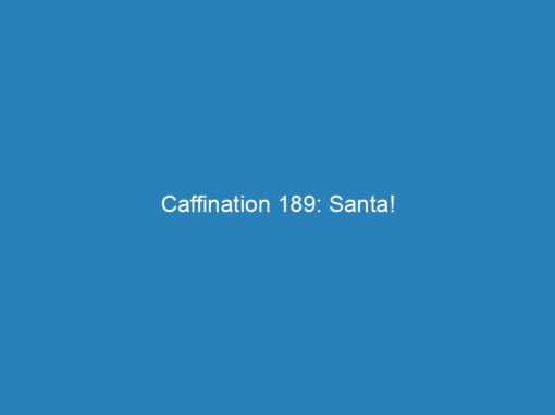 Caffination 189: Santa!