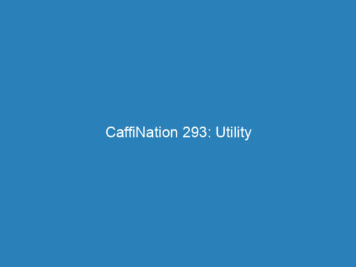 CaffiNation 293: Utility