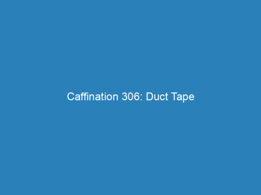 Caffination 306: Duct Tape