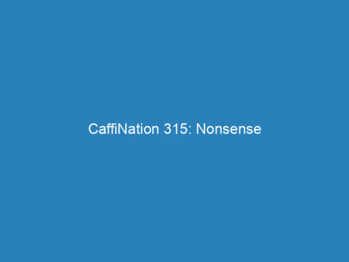 CaffiNation 315: Nonsense