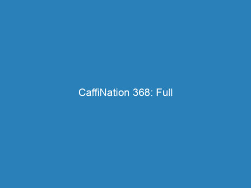 CaffiNation 368: Full