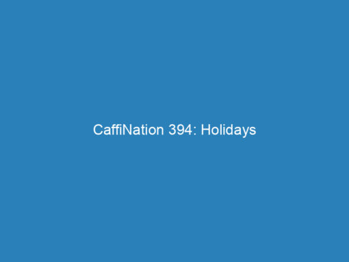 CaffiNation 394: Holidays
