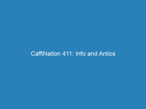 CaffiNation 411: Info and Antics