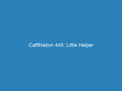 CaffiNation 445: Little Helper