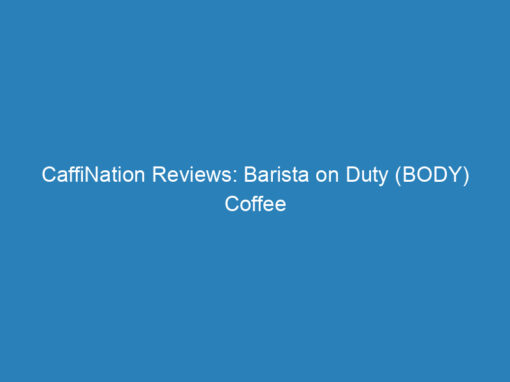 CaffiNation Reviews: Barista on Duty (BODY) Coffee