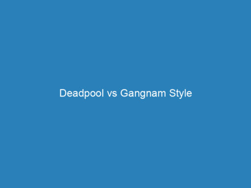 Deadpool vs Gangnam Style