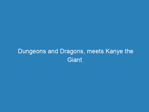 Dungeons and Dragons, meets Kanye the Giant