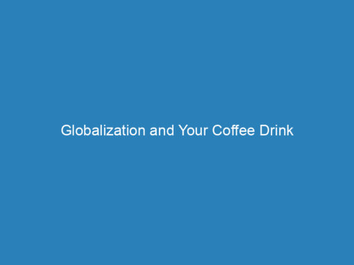 Globalization and Your Coffee Drink