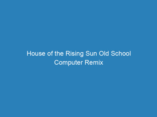 House of the Rising Sun Old School Computer Remix