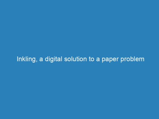 Inkling, a digital solution to a paper problem