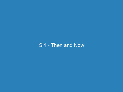 Siri – Then and Now