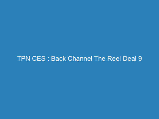 TPN CES : Back Channel The Reel Deal 9