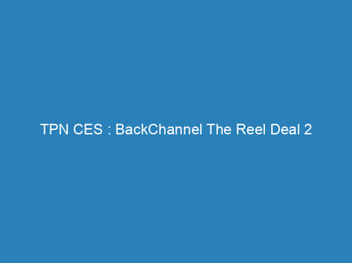 TPN CES : BackChannel The Reel Deal 2
